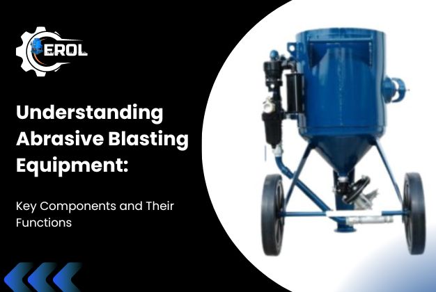 understanding abrasive blasting equipment