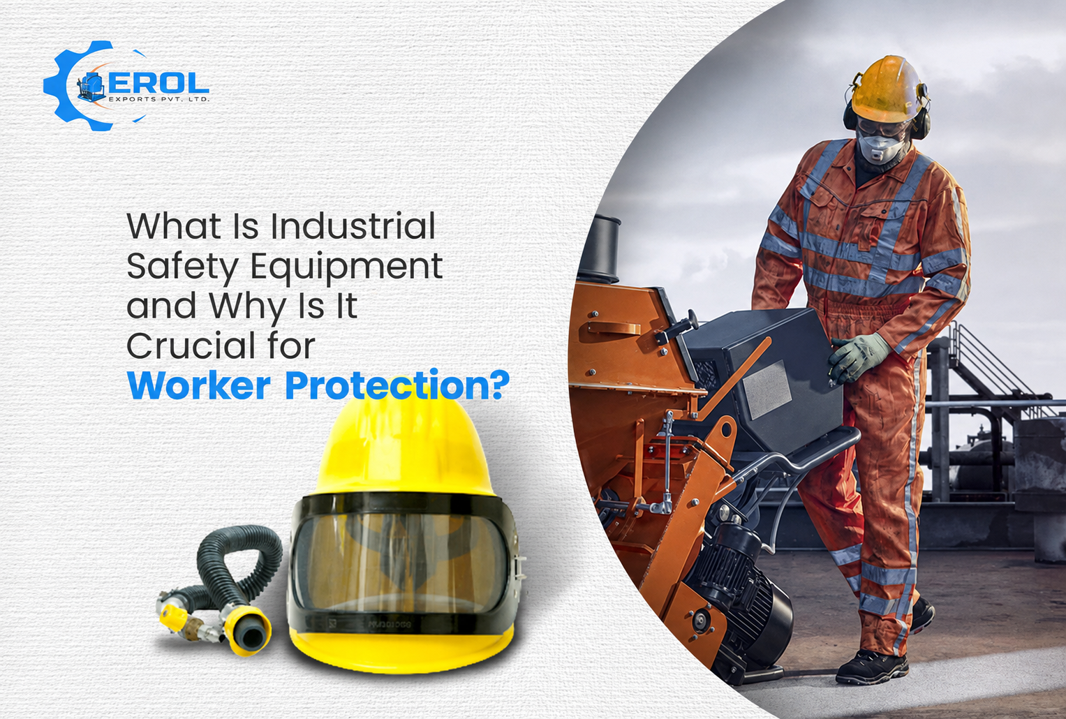 Why Industrial Safety Equipment is Crucial for Your Worker Protection?