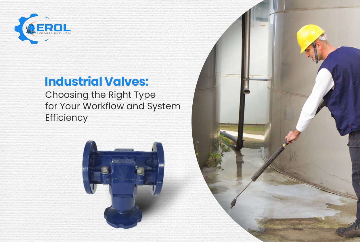 Industrial Valves: Choosing the Right Type for Your Workflow and System Efficiency